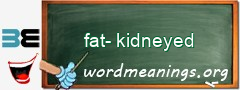 WordMeaning blackboard for fat-kidneyed